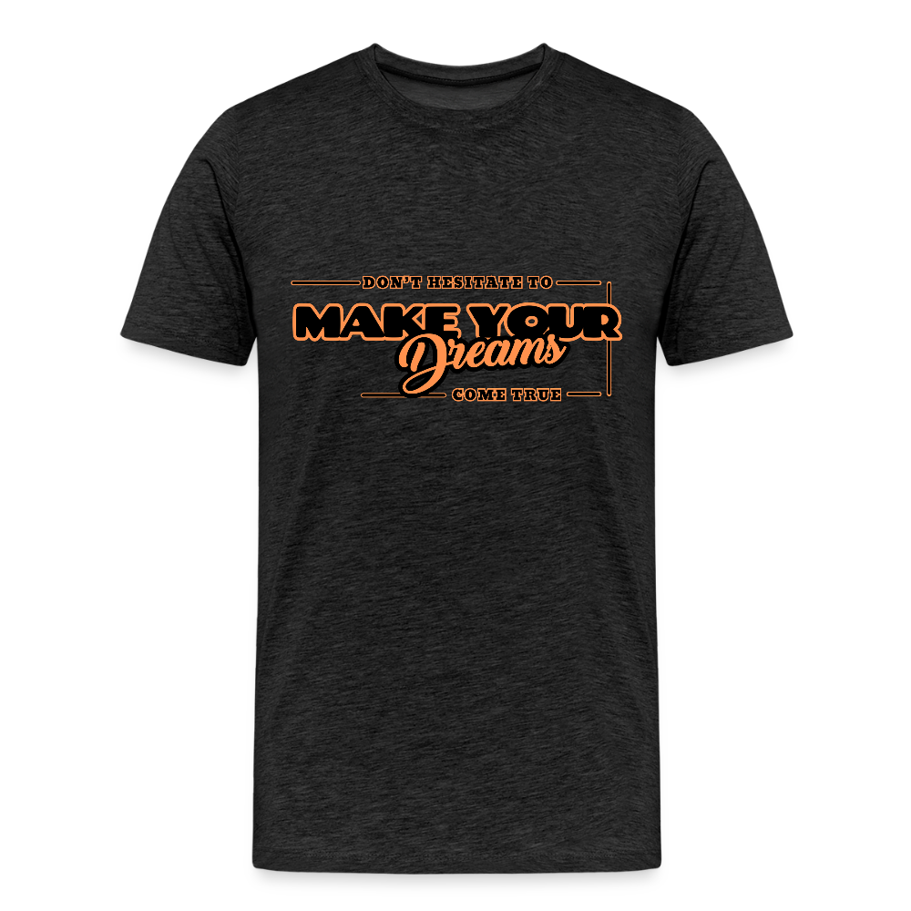Miesten Premium T-paita make your dreams come true - hiilenharmaa