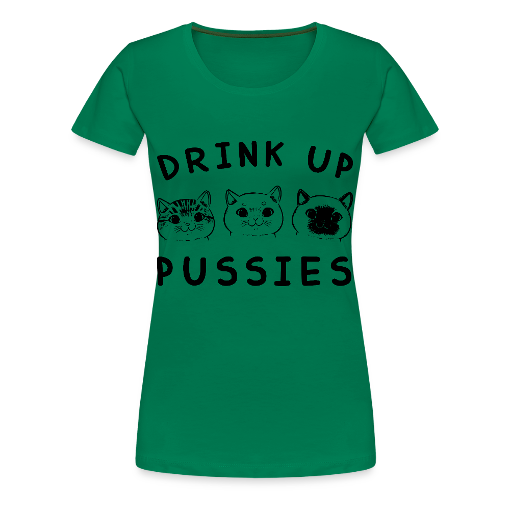 Naisten Premium T-Paita Drink Up Pussies - kelly vihreä