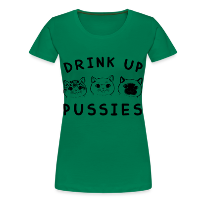 Naisten Premium T-Paita Drink Up Pussies - kelly vihreä