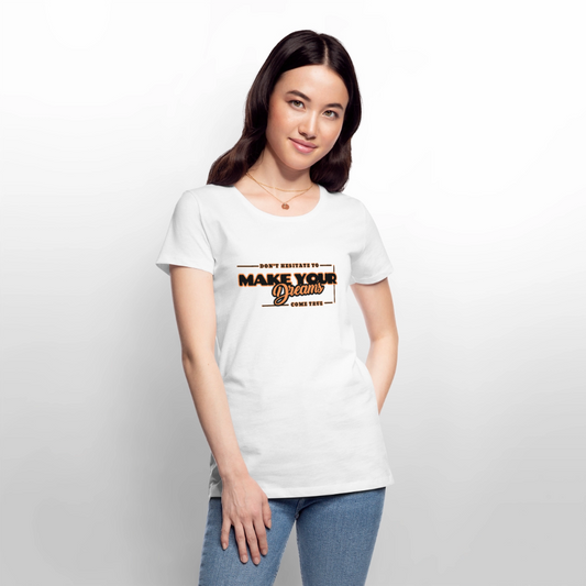 Naisten Premium T-paita make your dreams come true - valkoinen