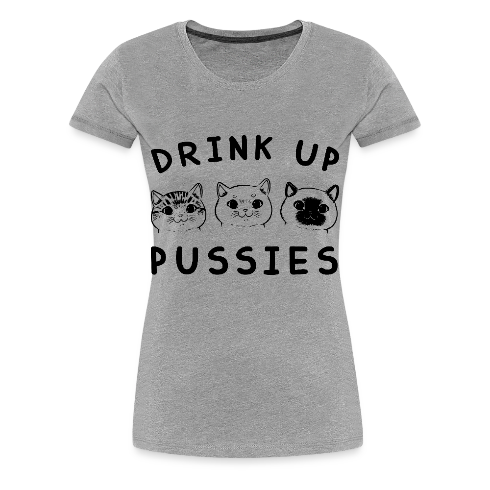 Naisten Premium T-Paita Drink Up Pussies - harmaasävyinen