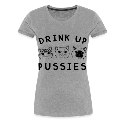 Naisten Premium T-Paita Drink Up Pussies - harmaasävyinen