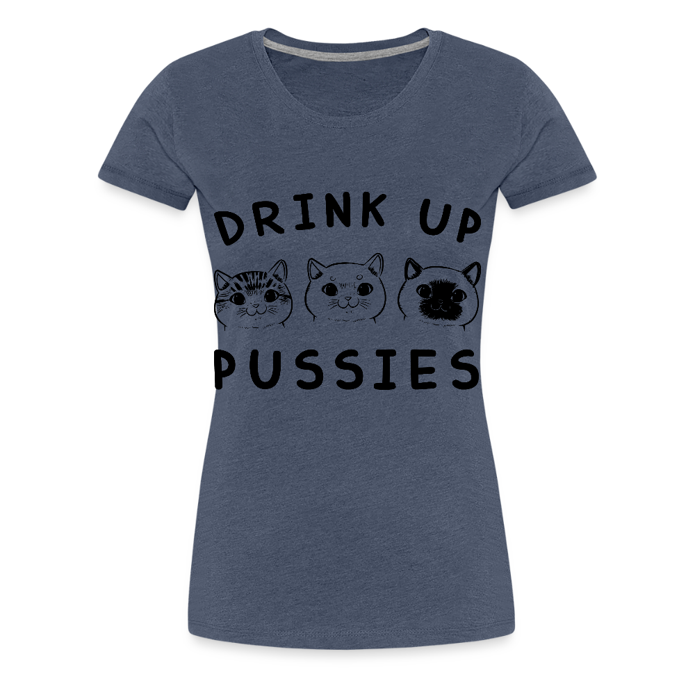 Naisten Premium T-Paita Drink Up Pussies - kanervansininen