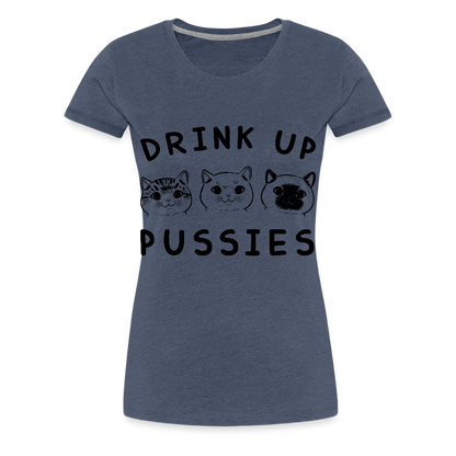Naisten Premium T-Paita Drink Up Pussies - kanervansininen