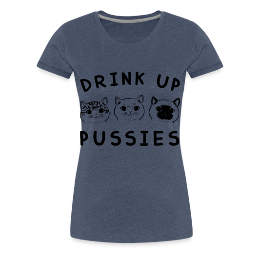 Naisten Premium T-Paita Drink Up Pussies - kanervansininen