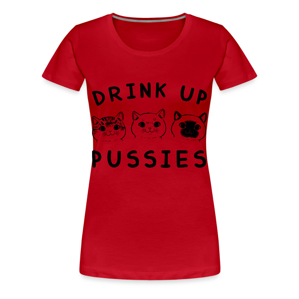 Naisten Premium T-Paita Drink Up Pussies - punainen