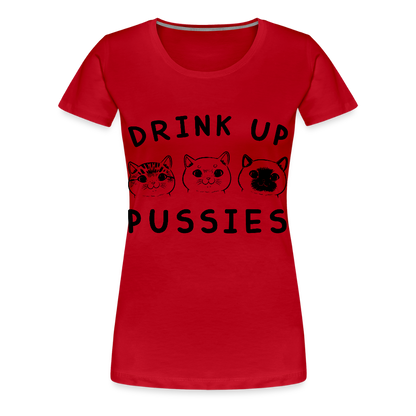 Naisten Premium T-Paita Drink Up Pussies - punainen